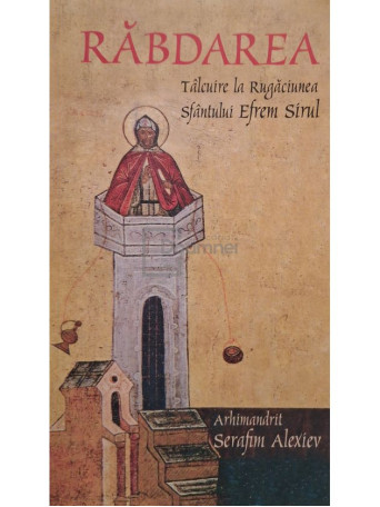 Serafim Alexiev - Rabdarea - Talcuire la rugaciunea Sfantului Efrem Sirul - 2007 - Brosata