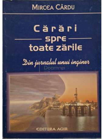 Mircea Cardu - Carari spre toate zarile - Din jurnalul unui inginer - 1998 - Brosata