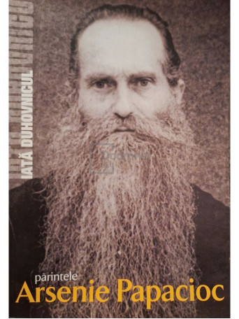Benedict Stancu (ed.) - Iata Duhovnicul - Parintele Arsenie Papacioc - 2010 - Brosata