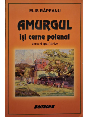 Elis Rapeanu - Amurgul isi cerne polenul - Versuri (pan)lirice (semnata) - 2006 - Brosata