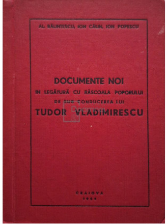 Al. Balintescu - Documente noi in legatura cu rascoala poporului de sub conducerea lui Tudor Vladimirescu - 1954 - Cartonata