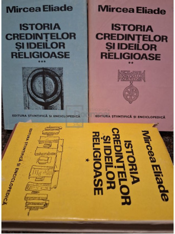 Mircea Eliade - Istoria credintelor si ideilor religioase, 3 vol. - 1981 / 1986 / 1988 - Cartonata