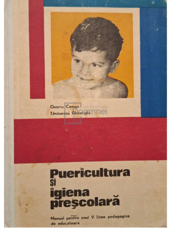 Onoriu Coman - Puericultura si igiena prescolara - Manual pentru anul V licee pedagogice de educatoare - 1972 - Cartonata