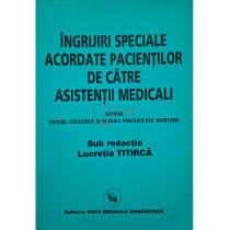 Ingrijiri speciale acordate pacientilor de catre asistentii medicali - Manual pentru colegiile si scolile postliceale sanitare
