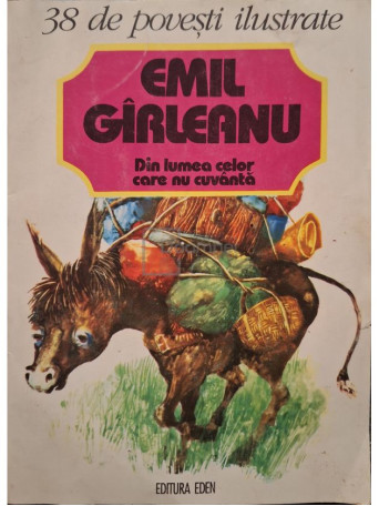 Emil Girleanu - 38 de povesti ilustrate - Din lumea celor care nu cuvanta - 1995 - Brosata