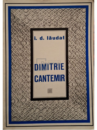 I. D. Laudat - Dimitrie Cantemir - Viata si opera - 1973 - Brosata