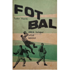 Fotbal de-a lungul unui secol (semnata)