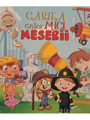 Cartea celor mici - Meserii - 2019 - Brosata