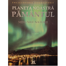 Planeta noastra Pamantul - Minunile naturii