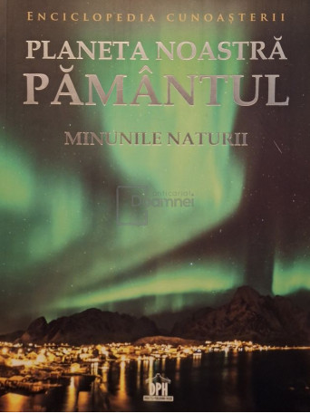 George Chirita (trad.) - Planeta noastra Pamantul - Minunile naturii - 2024 - Brosata