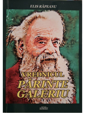 Elis Rapeanu - Vrednicul Parinte Galeriu (semnata) - 2015 - Brosata