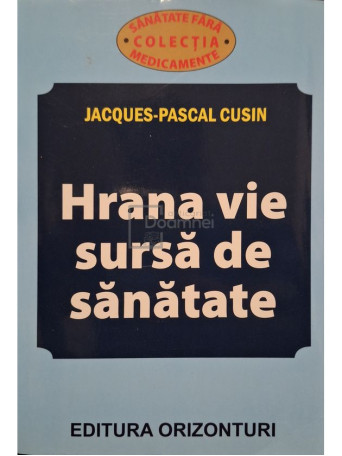 Jacques-Pascal Cusin - Hrana vie - Sursa de sanatate - 2013 - Brosata