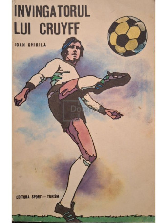 Ioan Chirila - Invingatorul lui Cruyff - 1975 - Brosata