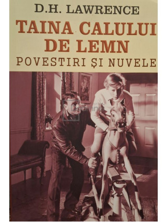 D. H. Lawrence - Taina calului de lemn - Povestiri si nuvele - 2017 - Brosata