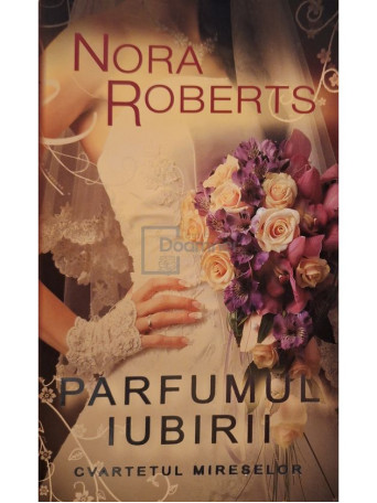 Nora Roberts - Cvartetul mireselor, vol. 2 - Parfumul iubirii - 2011 - Brosata