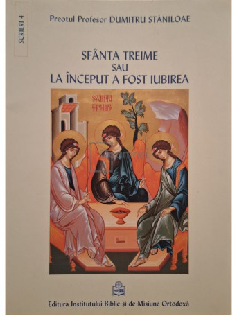 Dumitru Staniloae - Sfanta Treime sau la inceput a fost iubirea - 2012 - Brosata