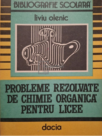 Liviu Olenic - Probleme rezolvate de chimie organica pentru licee, vol. 1, part. 1 - 1992 - Brosata