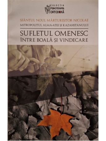 Sfantul Noul Marturisitor Nicolae - Sufletul omenesc intre boala si vindecare - 2010 - Brosata