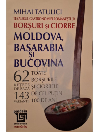 Mihai Tatulici - Tezaurul gastronomiei romanesti, vol. 3 - Borsuri si ciorbe - Transilvania, Maramures si Banat - Brosata