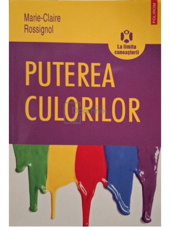 Marie-Claire Rossignol - Puterea culorilor - 2010 - Brosata