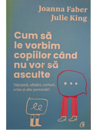 Joanna Faber - Cum sa le vorbim copiilor cand nu vor sa asculte - 2023 - Brosata