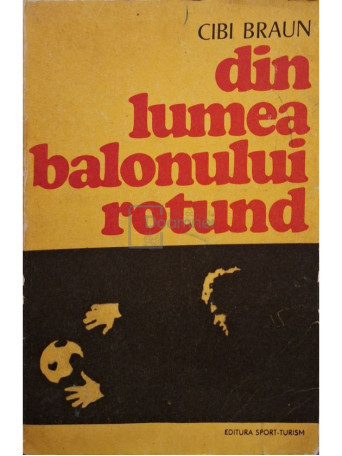 Cibi Braun - Din lumea balonului rotund - 1976 - Brosata