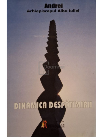 Andrei Episcopul Alba Iuliei  - Dinamica despatimirii - Spiritualitate crestina (semnata) - 2001 - Brosata