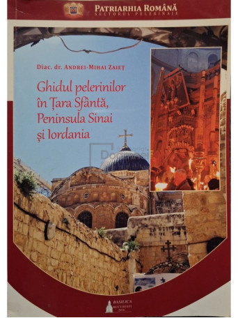 Andrei-Mihai Zaiet - Ghidul pelerinilor in Tara Sfanta, Peninsula Sinai si Iordania - 2016 - Brosata