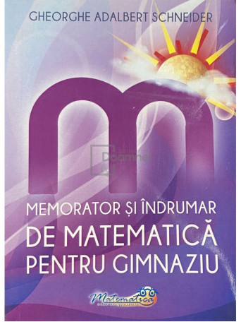 Gheorghe Adalbert Schneider - Memorator si indrumar de matematica pentru gimnaziu - 2020 - Brosata