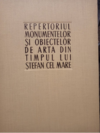 Repertoriul monumentelor si obiectelor de arta din timpul lui Stefan cel Mare