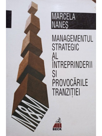 Marcela Nanes - Managementul strategic al intreprinderii si provocarile tranzitiei - 2000 - Brosata