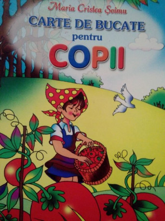Maria Cristea Soimu - Carte de bucate pentru copii - 2012 - Brosata