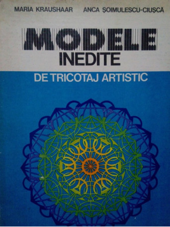 Maria Kraushaar - Modele inedite de tricotaj artistic - 1981 - Cartonata