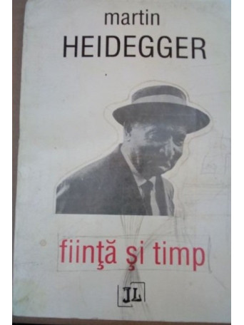 MARTIN HEIDEGGER - Fiinta si timp - 1994 - Brosata