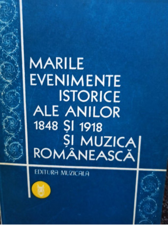 Marile evenimente istorice ale anilor 1848 si 1918 si muzica romaneasca