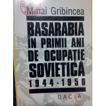 Basarabia in primii ani de ocupatie Sovietica 19441950