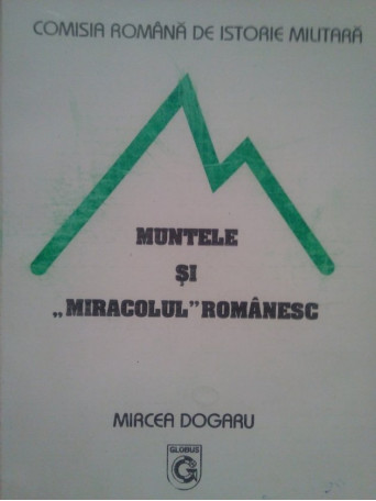 Mircea Dogaru - Muntele si miracolul romanesc - Brosata