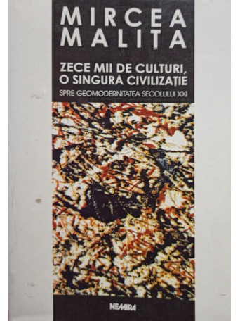 Mircea Malita - Zece mii de culturi o singura civilizatie - 2001 - Brosata