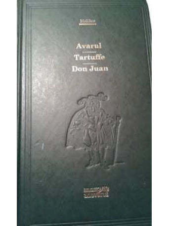 Moliere - Avarul, Tartuffe, Don Juan - 2009 - Cartonata