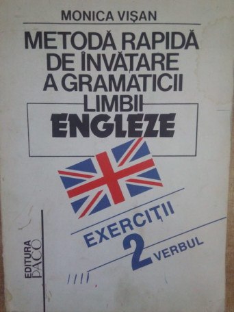 Monica Visan - Metoda rapida de invatare a gramaticii limbii engleze, vol. 2 - Verbul - 1994 - Brosata