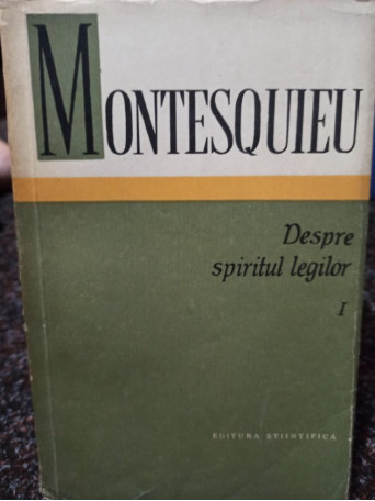 Montesquieu - Despre spiritul legilor, vol. 1 - 1964 - Brosata