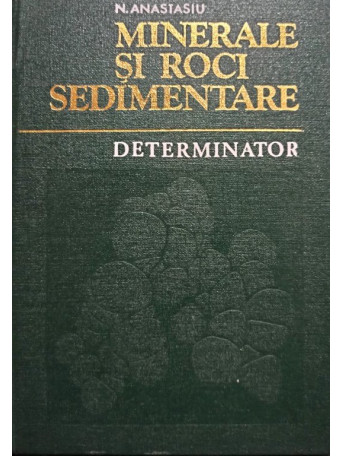 N. Anastasiu - Minerale si roci sedimentare - Determinator - 1977 - cartonata