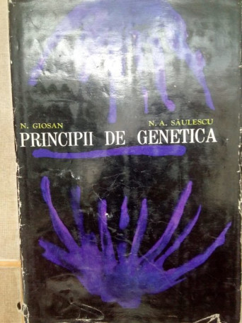 N. Giosan, N. A. Saulescu - Principii de genetica - 1969 - Cartonata