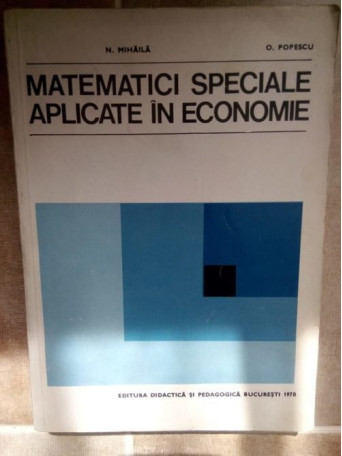 N. Mihaila - Matematici speciale aplicate in economie - 1978 - Brosata