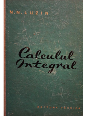 N. N. Luzin - Calculul integral, ed. a III-a - 1959 - Cartonata