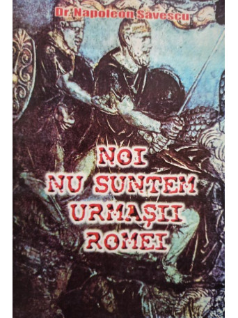 Noi nu suntem urmasii Romei