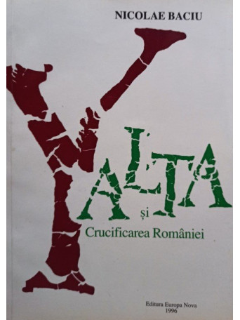 Nicolae Baciu - Yalta si Crucificarea Romaniei - 1996 - Brosata