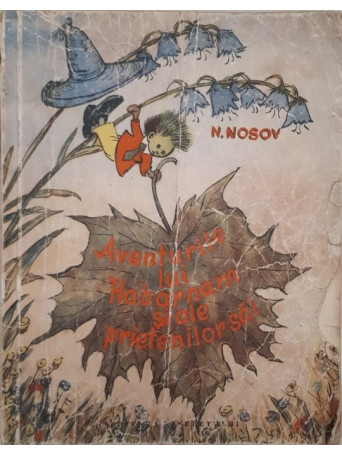 Nikolai Nosov - Aventurile lui Habarnam si ale prietenilor sai - 1960 - Brosata