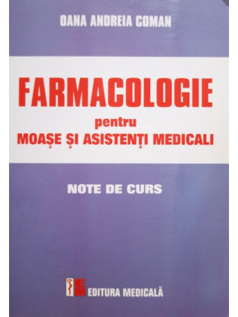 Oana Andreia Coman - Farmacologie pentru moase si asistenti medicali - 2011 - Brosata