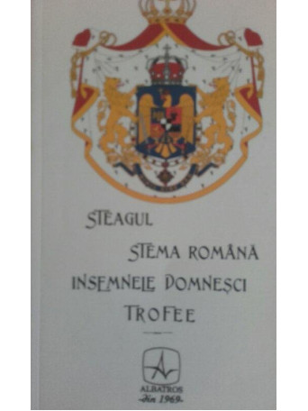 Steagul, stema romana, insemnele domnesci, trofee